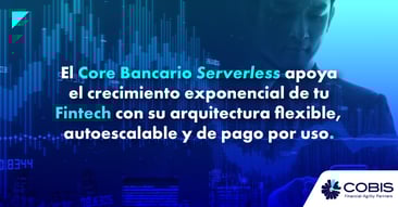 El Core Serverless de COBIS impulsa el crecimiento exponencial de tu Fintech