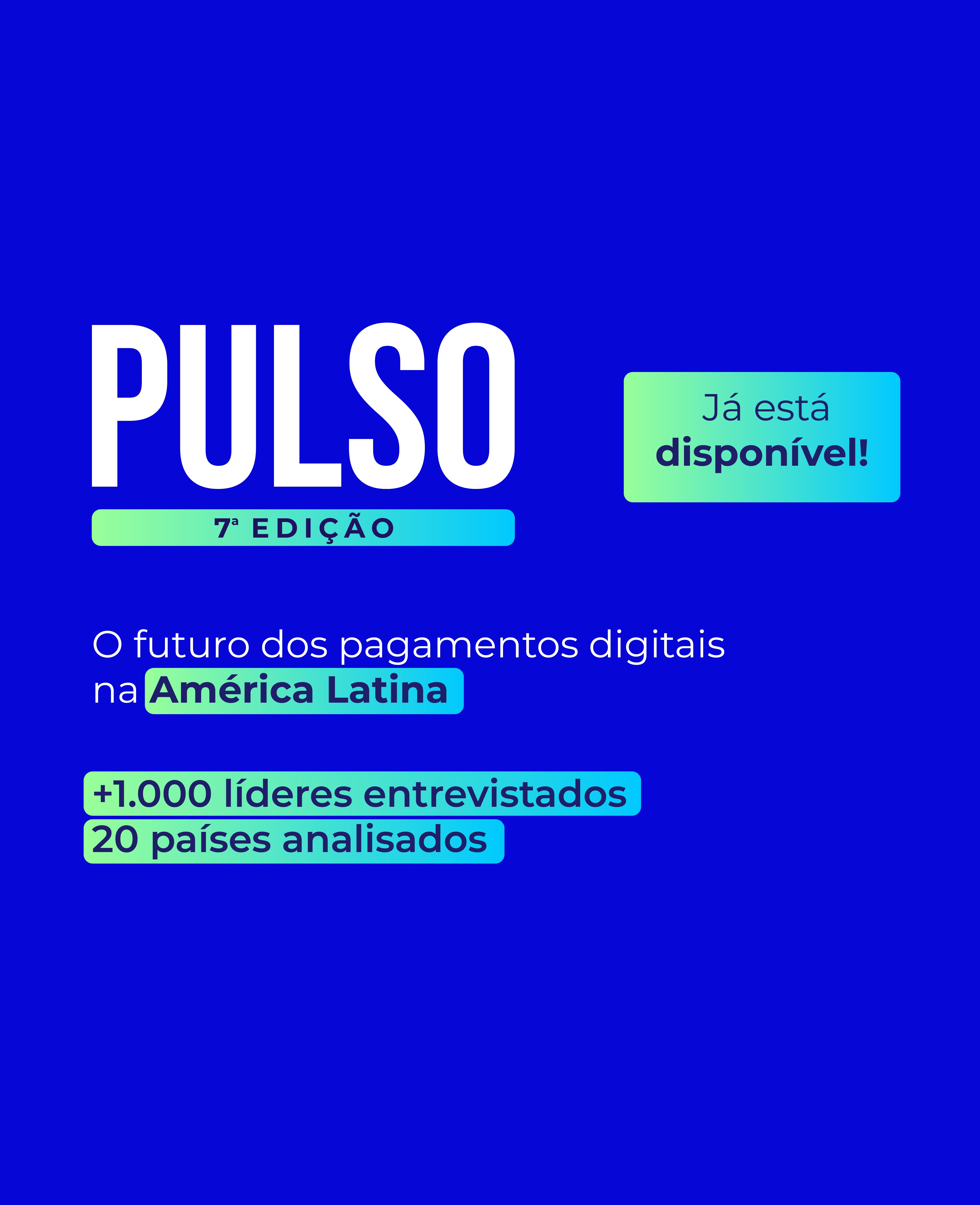 Pulso 7ª edição O futuro dos pagamentos digitais na América Latina 